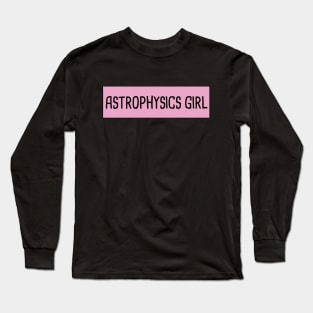 Astrophysics Girl Long Sleeve T-Shirt